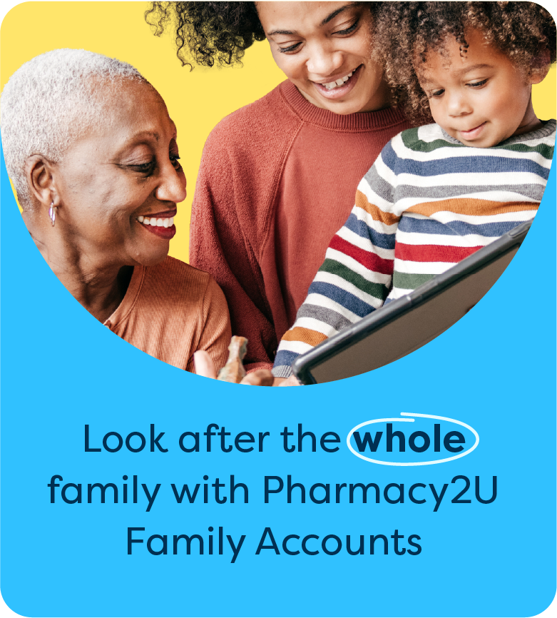 Look after the whole family with Pharmacy2U Family Accounts