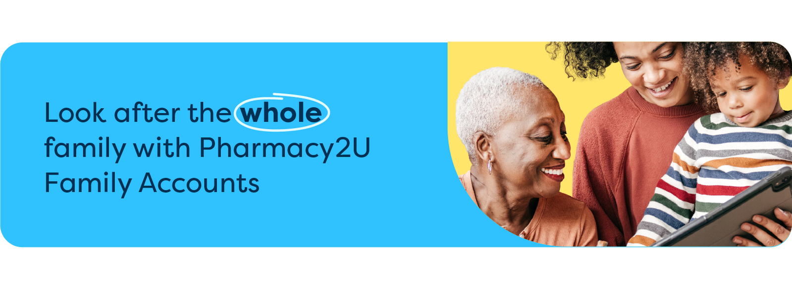 Look after the whole family with Pharmacy2U Family Accounts