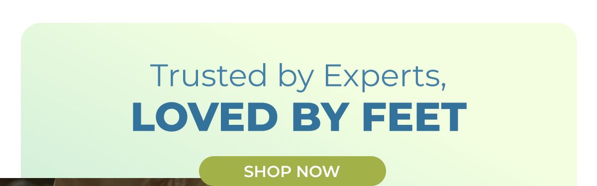 Trusted by Experts, Loved by Feet
