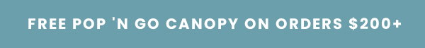 Free Pop 'N Go Canopy On Orders $200+