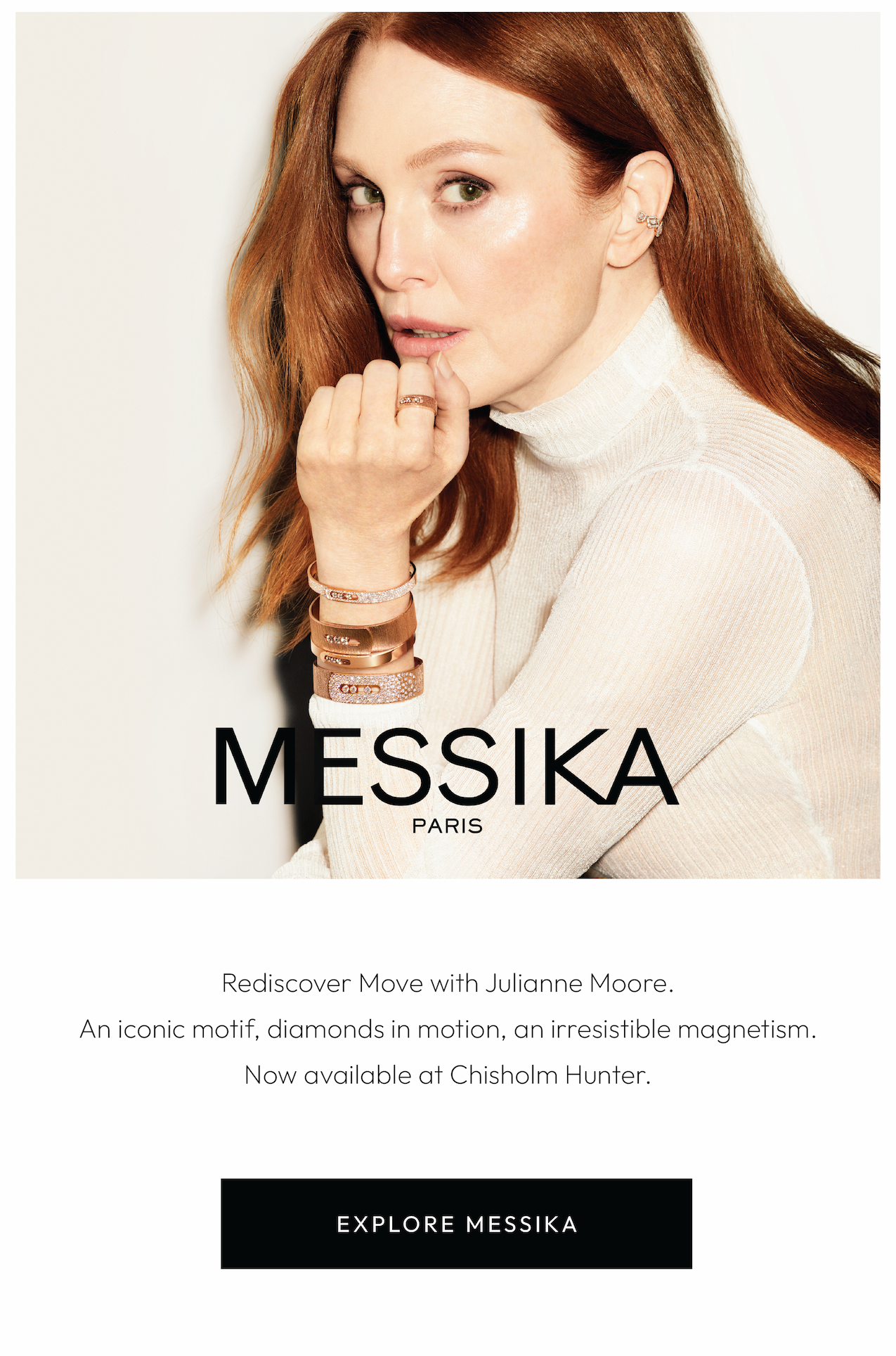 Rediscover Move with Julianne Moore. An iconic motif, diamonds in motion, an irresistible magnetism. Now available at Chisholm Hunter.