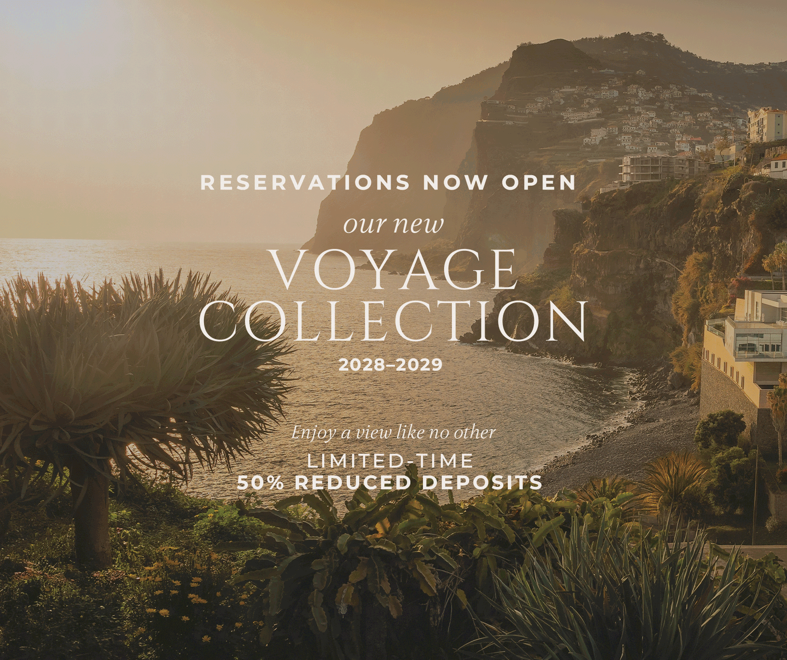 2028–2029 VOYAGE COLLECTION | Enjoy a view like no other | Limited-time 50% Reduced Deposits
