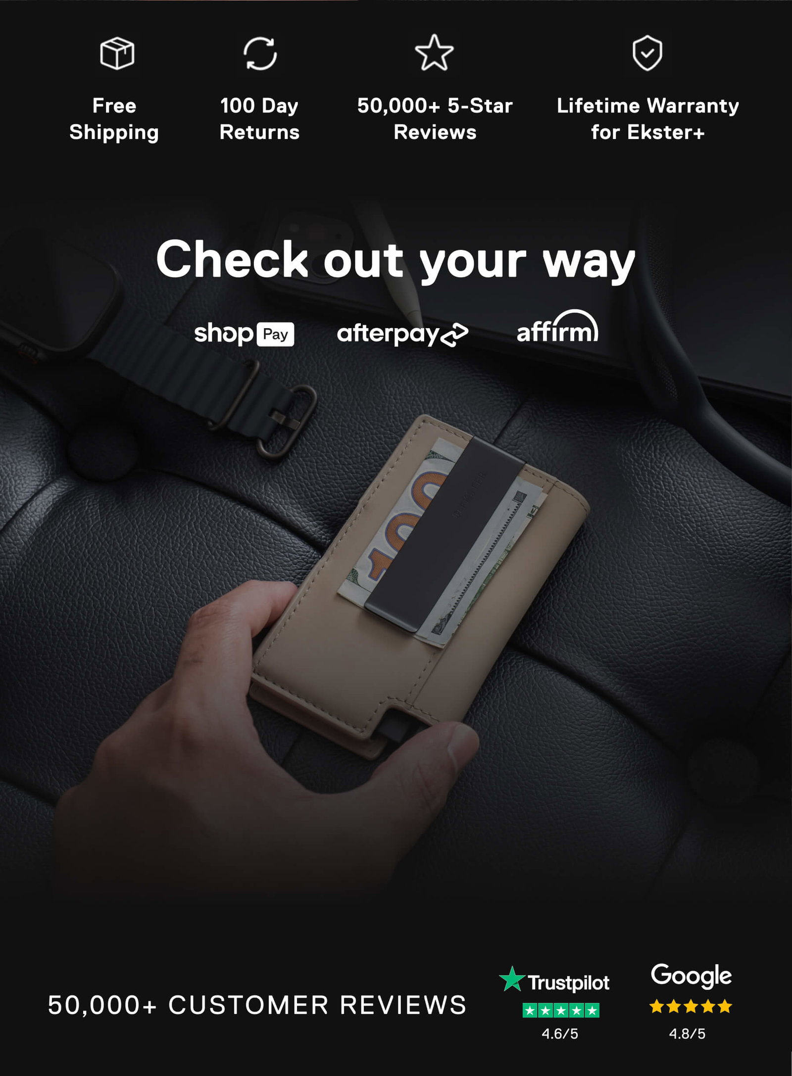 Free Shipping 100 Day Returns 50,000+ 5-Star Reviews Lifetime Warranty for Ekster+ Check out your way shopPay afterpay affirm 50,000+ CUSTOMER REVIEWS Trustpilot 4.6/5 Google 4.8/5