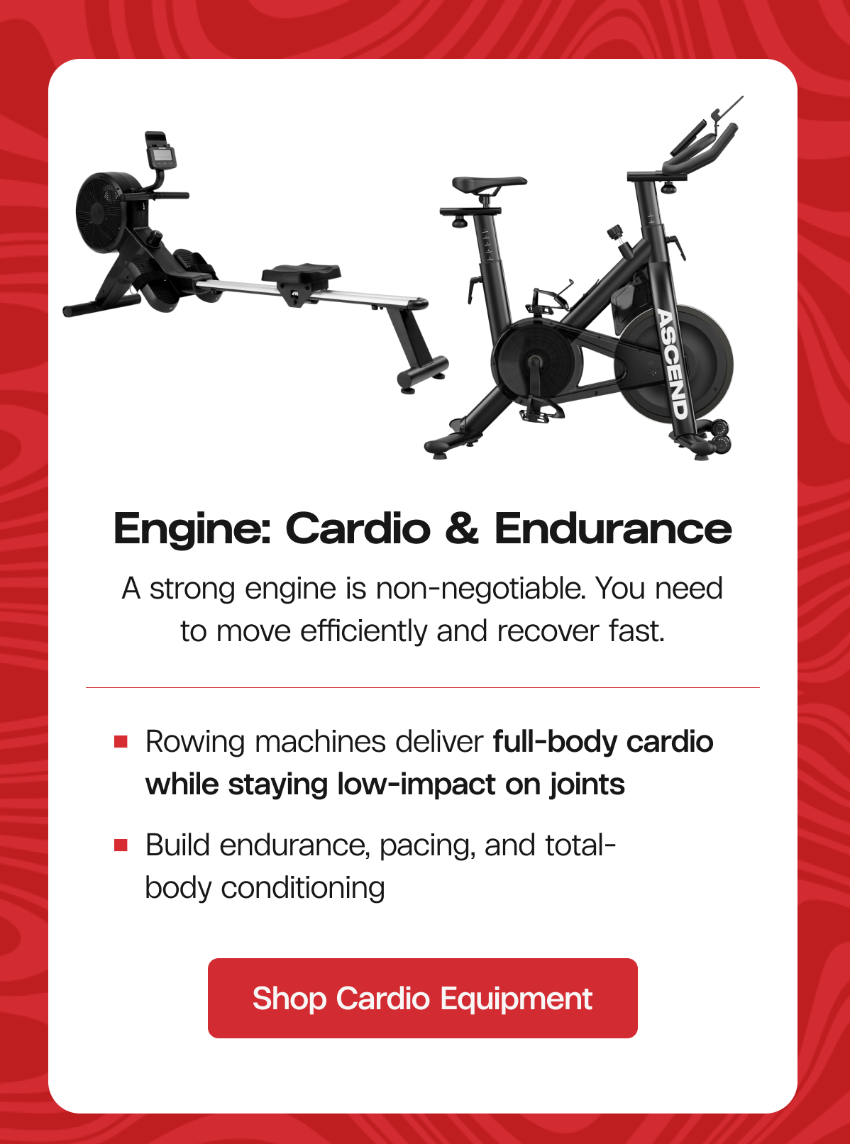 Engine: Cardio & Endurance A strong engine is non-negotiable. You need to move efficiently and recover fast. Rowing machines deliver full-body cardio while staying low-impact on joints Build endurance, pacing, and total-body conditioning