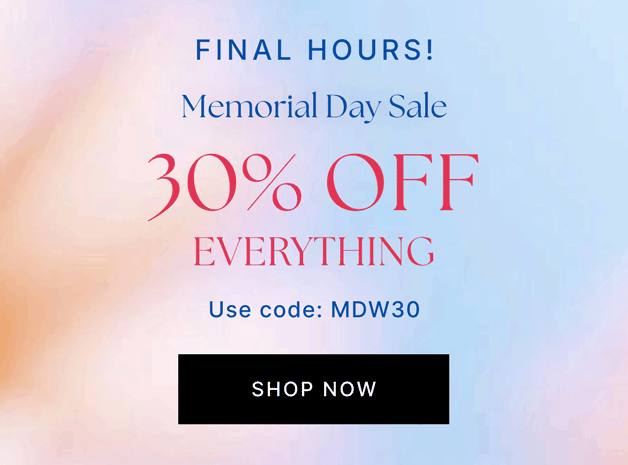 FINAL HOURS! Memorial Day Sale 30% OFF EVERYTHING