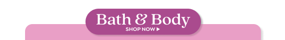 SHOP BATH & BODY