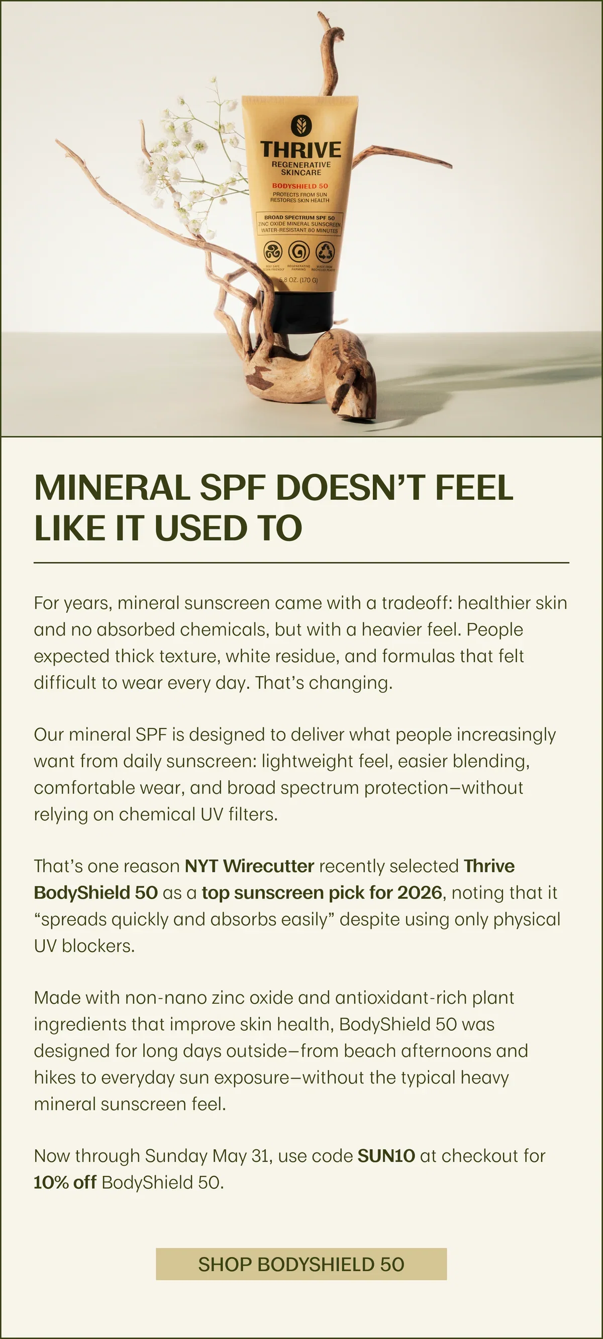 Thrive BodyShield SPF 50 delivers lightweight broad spectrum protection without the thick feel or white residue mineral sunscreen was once known for. Use code SUN10 for 10% off through Sunday.