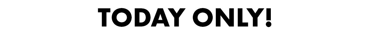 Today only!