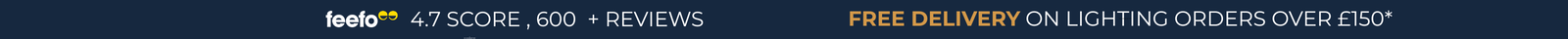 Feefo 4.7 score - 600+ reviews. Free delivery on lighting orders over £150*