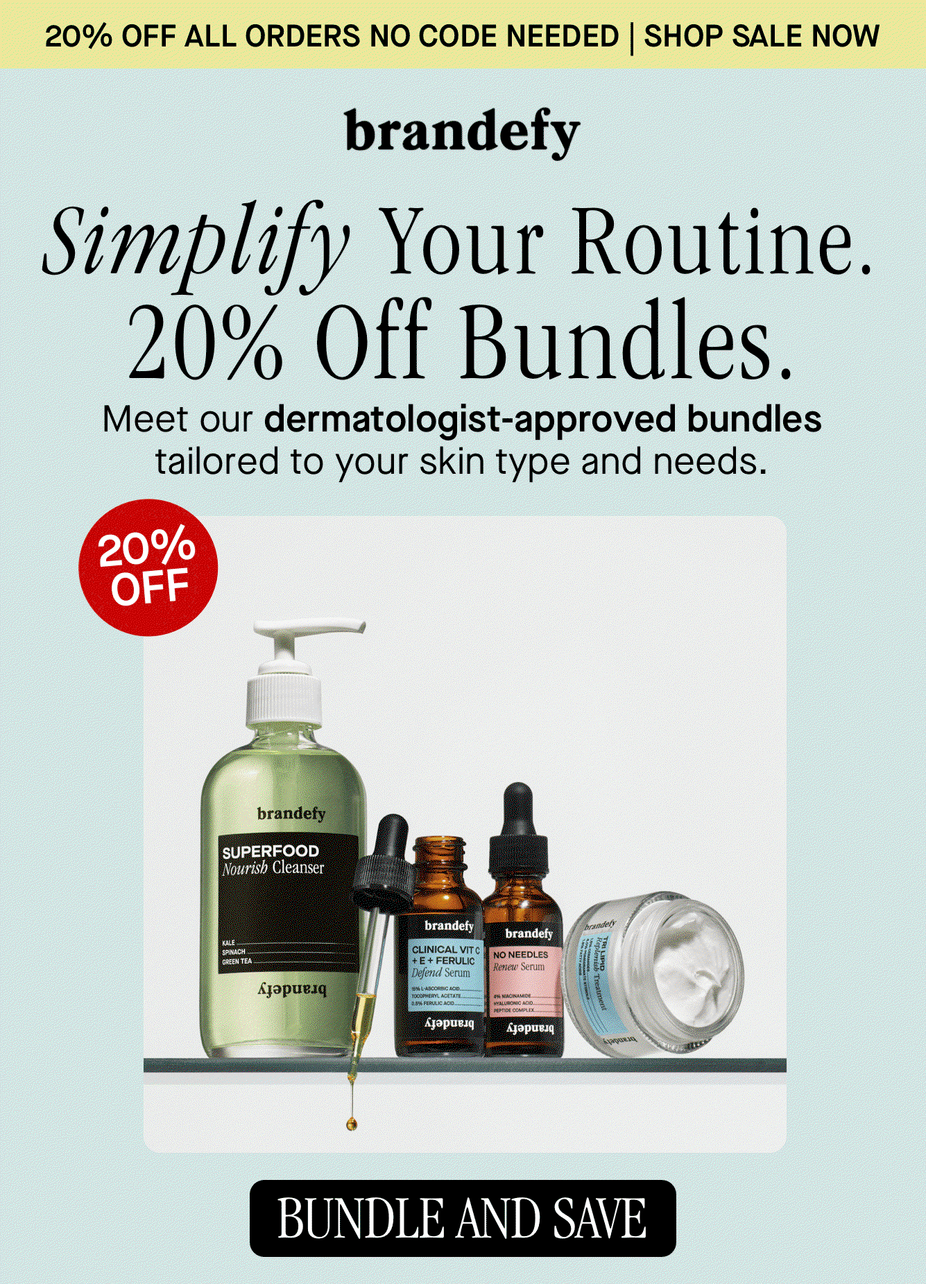 Simplify Your Routine. 20% Off Bundles. 