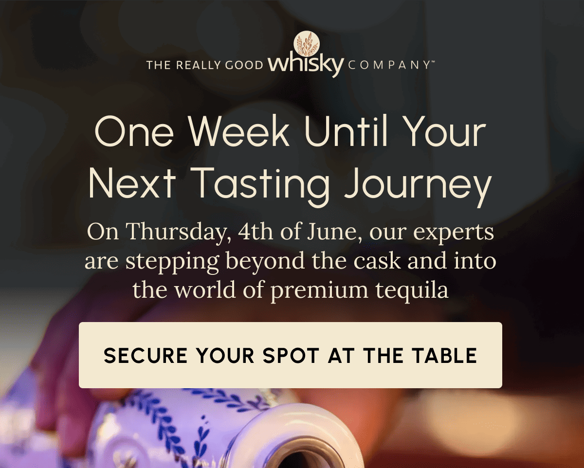 One Week Until Your Next Tasting Journey On Thursday, 4th of June, our experts are stepping beyond the cask and into the world of premium tequila Secure Your Spot At The Table