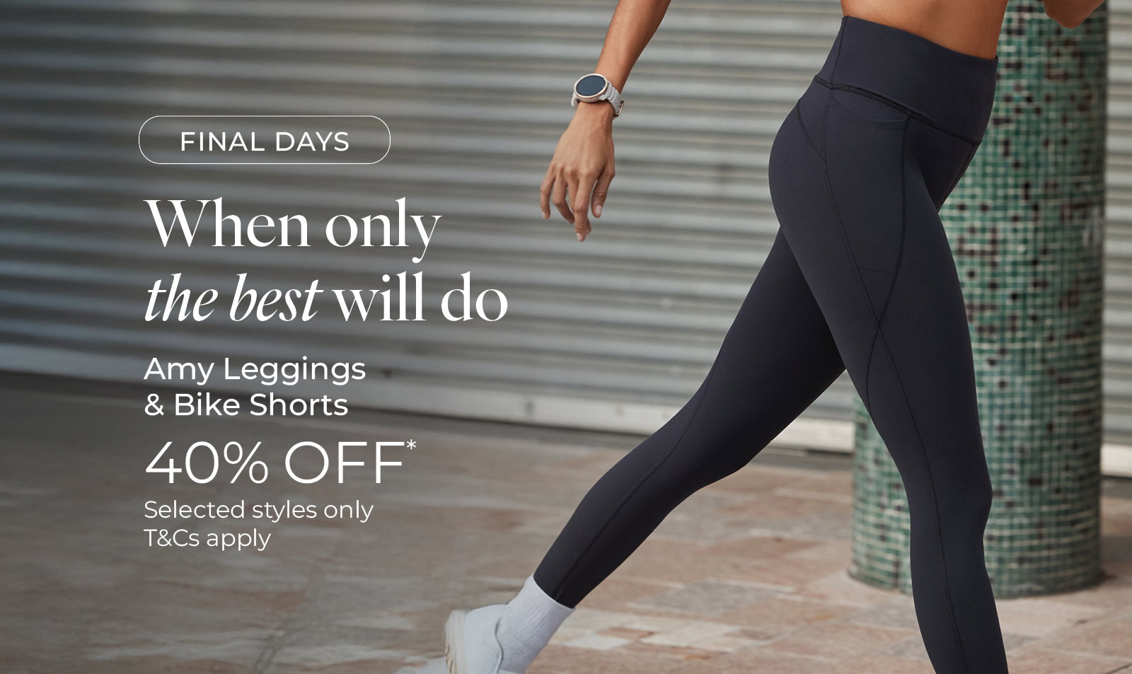 40% off* Amy Leggings & Bike Shorts