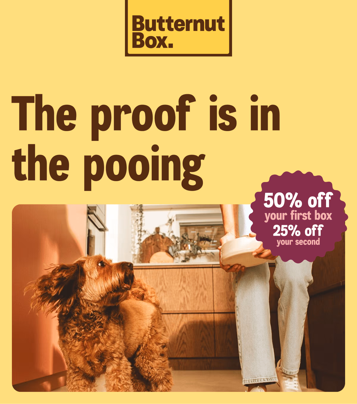 The proof is in the pooing I 50% off your first box | 25% off your second