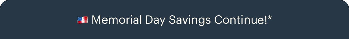 🇺🇸 Memorial Day Savings Continue!*