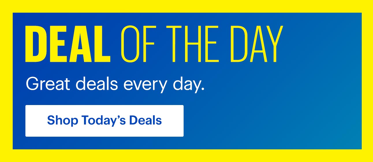 Deal of the day. Great deals every day. Shop today's deals.