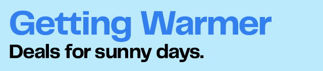 Getting Warmer | Deals for sunny days. 