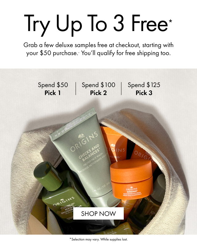 Try Up To 3 Free* | Grab a few deluxe samples free at checkout, starting with your $50 purchase. You'll qualify for free shipping too. | Spend $50 Pick 1 | Spend $100 Pick 2 | Spend $125 Pick 3 | SHOP NOW | *Selection may vary. While supplies last.