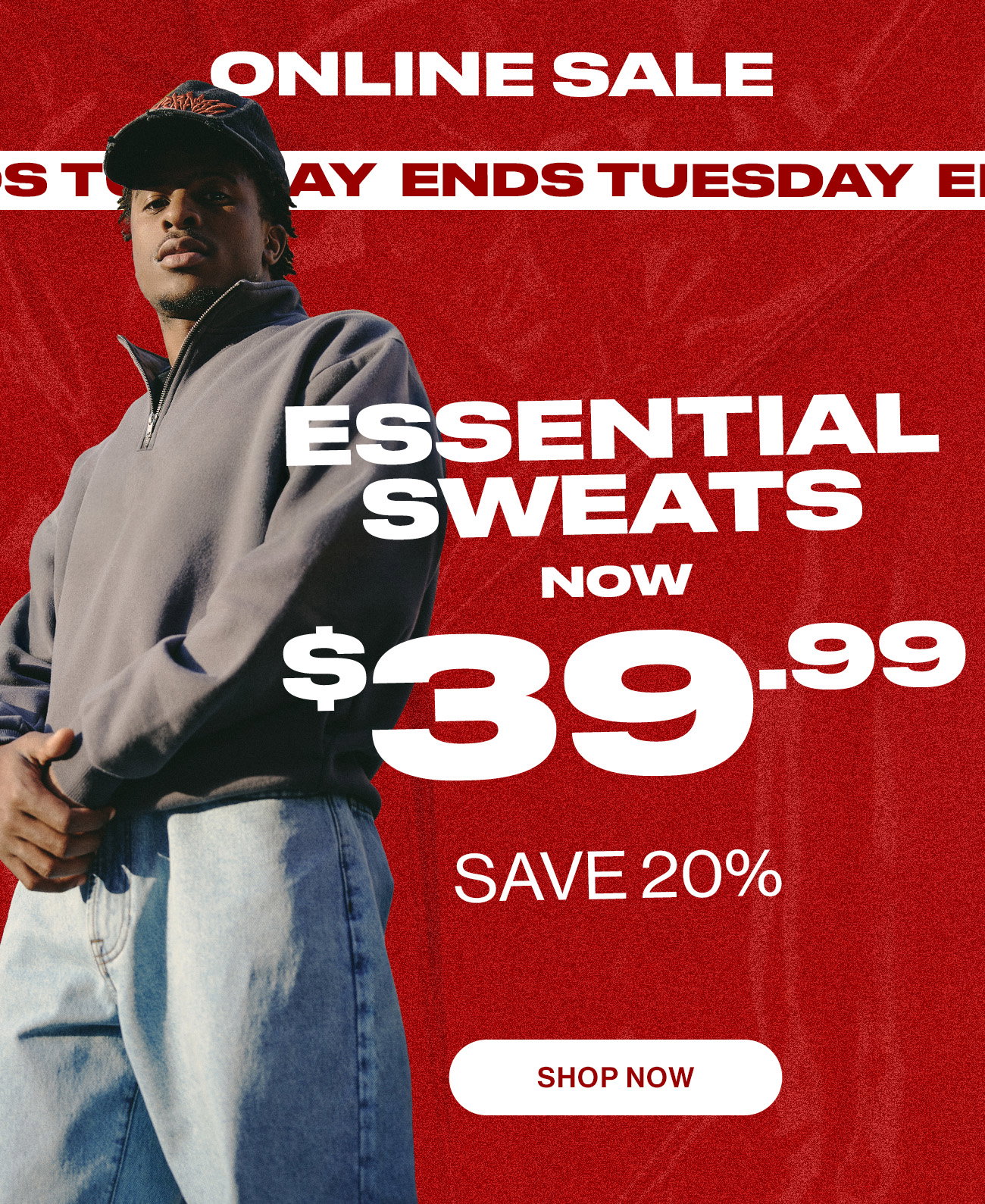 Online Sale. Ends Tuesday. Essential Sweats now $39.99. Save 20%. Shop Now.