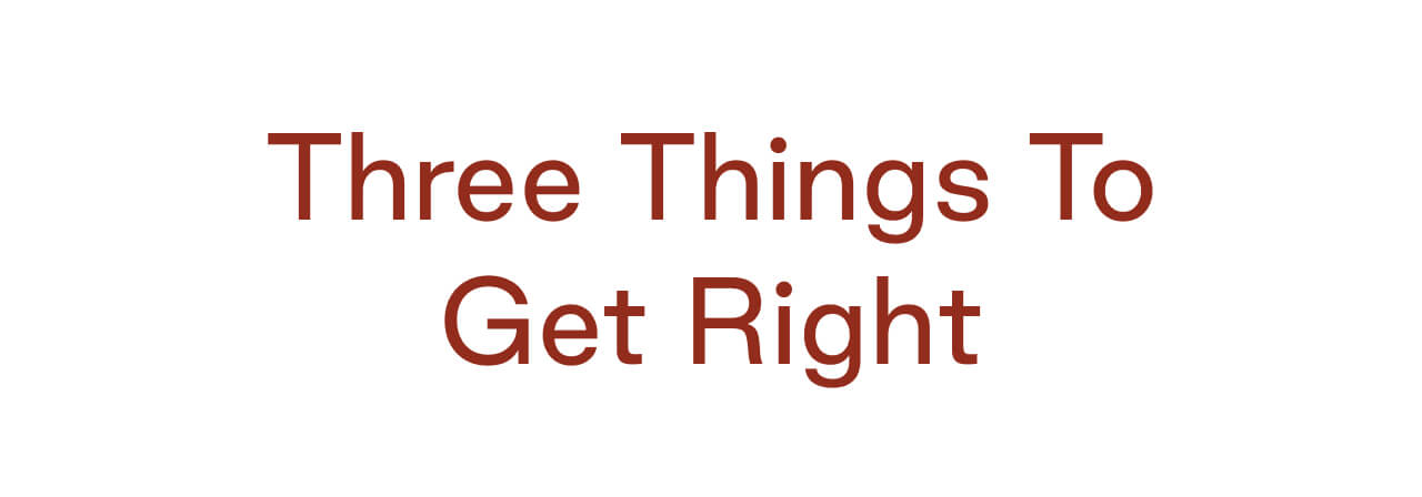 Three Things To Get Right