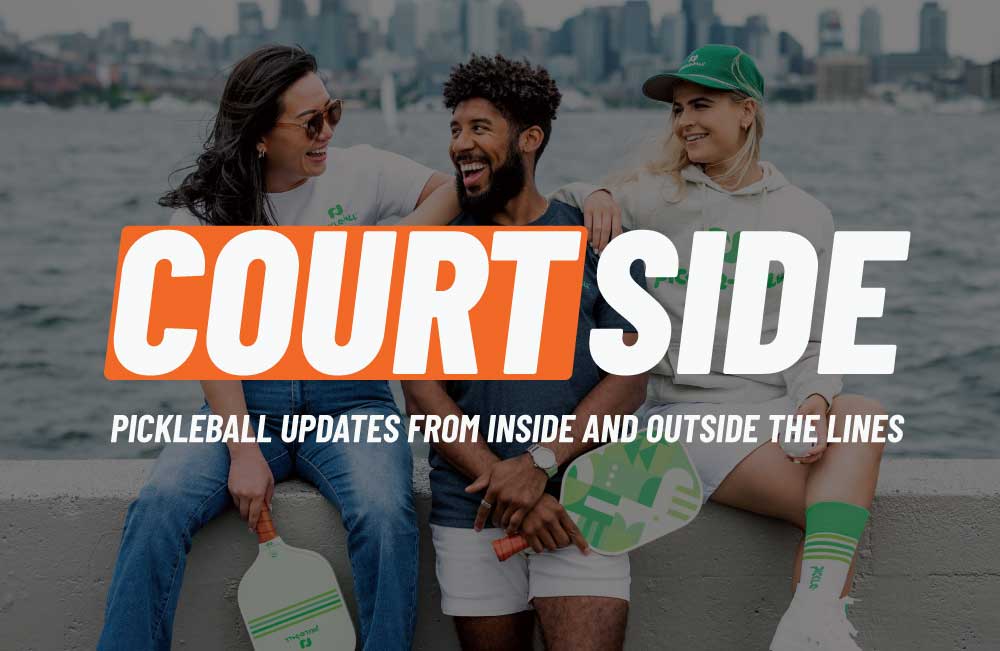 Pickleball Central Newsletter - Courtside - Pickleball Updates from Inside and Outside the Lines
