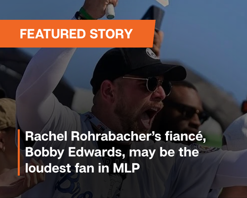 Rachel Rohrabacher’s fiancé, Bobby Edwards, may be the loudest fan in MLP