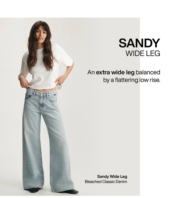 Sandy Wide: An extra wide leg balanced by a flattering low rise.