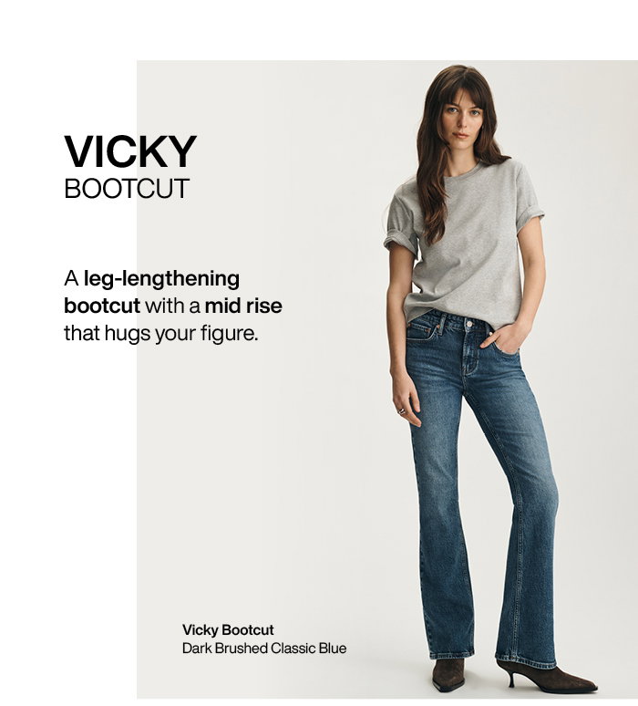 Vicky Bootcut: A leg-lengthening bootcut with a mid rise that hugs your figure.