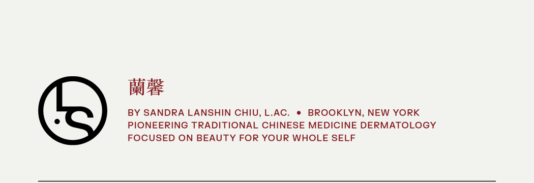 Lanshin • By Sandra Lanshin Chiu • Brooklyn, New York • Pioneering Traditional Chinese Medicine Dermatology focused on beauty for your whole self