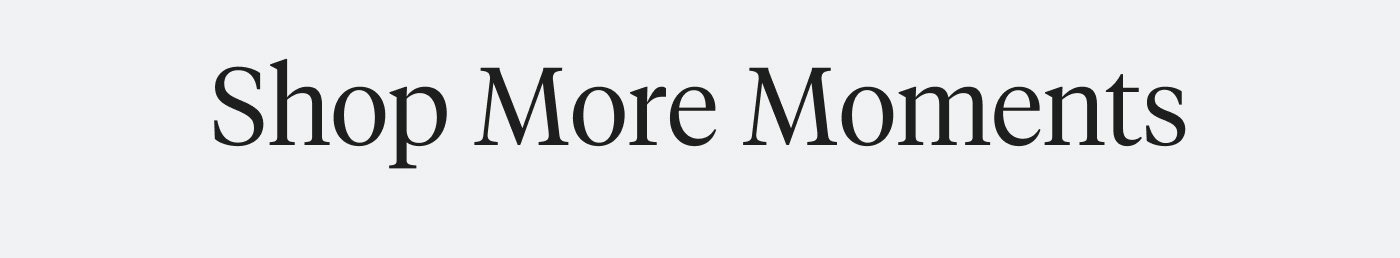 Shop More Moments