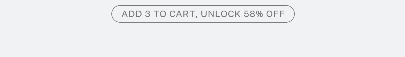ADD 3 TO CART, UNLOCK 55% OFF