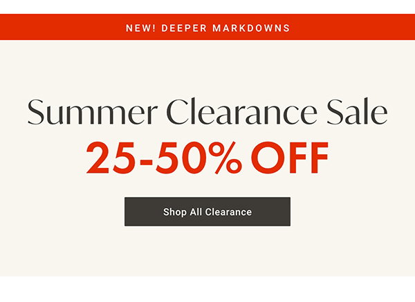New! Deeper Markdowns - Summer Clearance Sale : 25- 50% OFF - Shop All Clearance