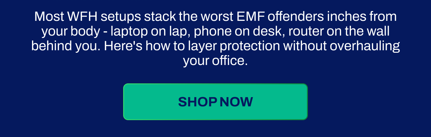 Most WFH setups stack the worst EMF offenders inches from your body - laptop on lap, phone on desk, router on the wall behind you. Here's how to layer protection without overhauling your office.
