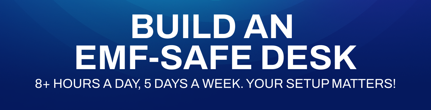 BUILD AN EMF-SAFE DESK: 