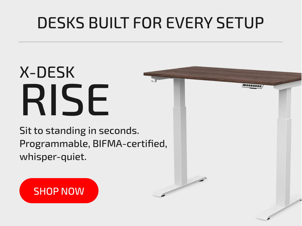 X-Desk RISE | Sit to standing in seconds. Programmable, BIFMA-certified, whisper-quiet. Shop now