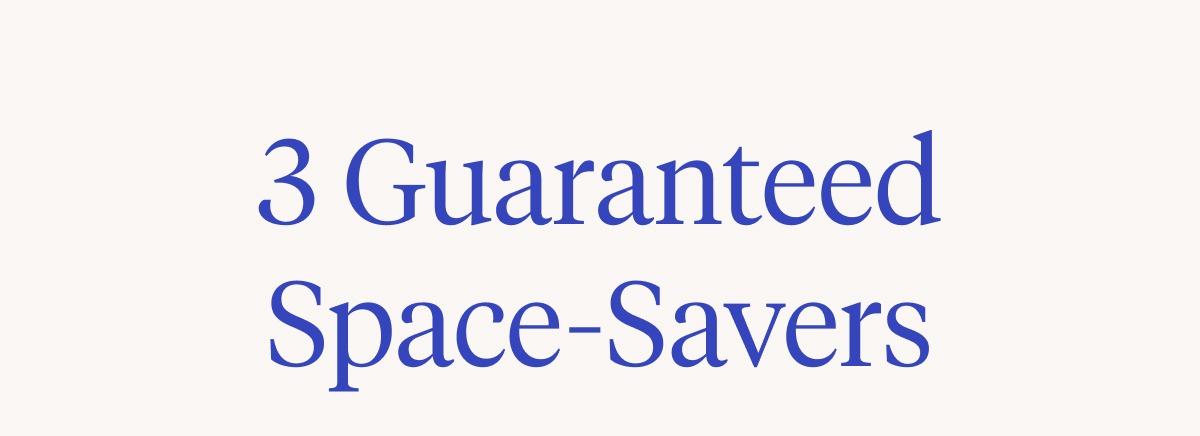 3 Guaranteed Space-Savers 