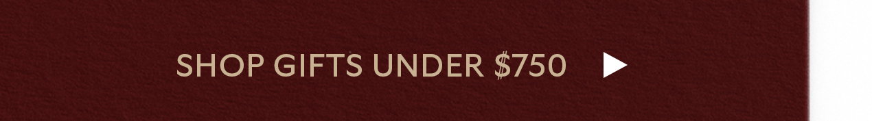 Shop Gifts Under $750