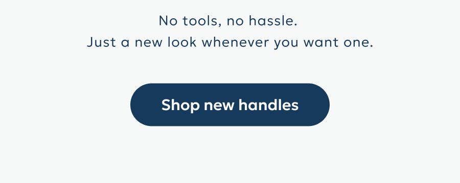 No tools, no hassle.  Just a new look whenever you want one.