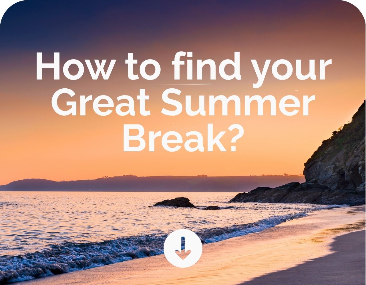 How to find your Great Summer Break?