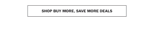 SHOP BUY MORE, SAVE MORE DEALS