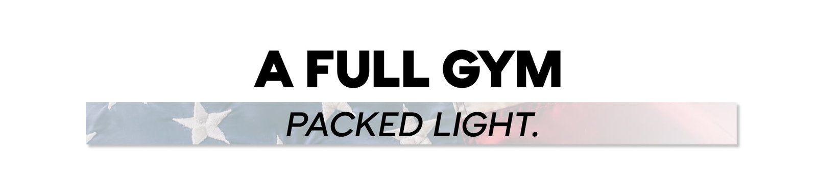 A FULL GYM PACKED LIGHT.