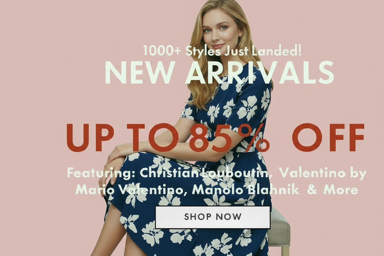 New arrivals sale: Up to 85% off featuring designer brands. Shop now!