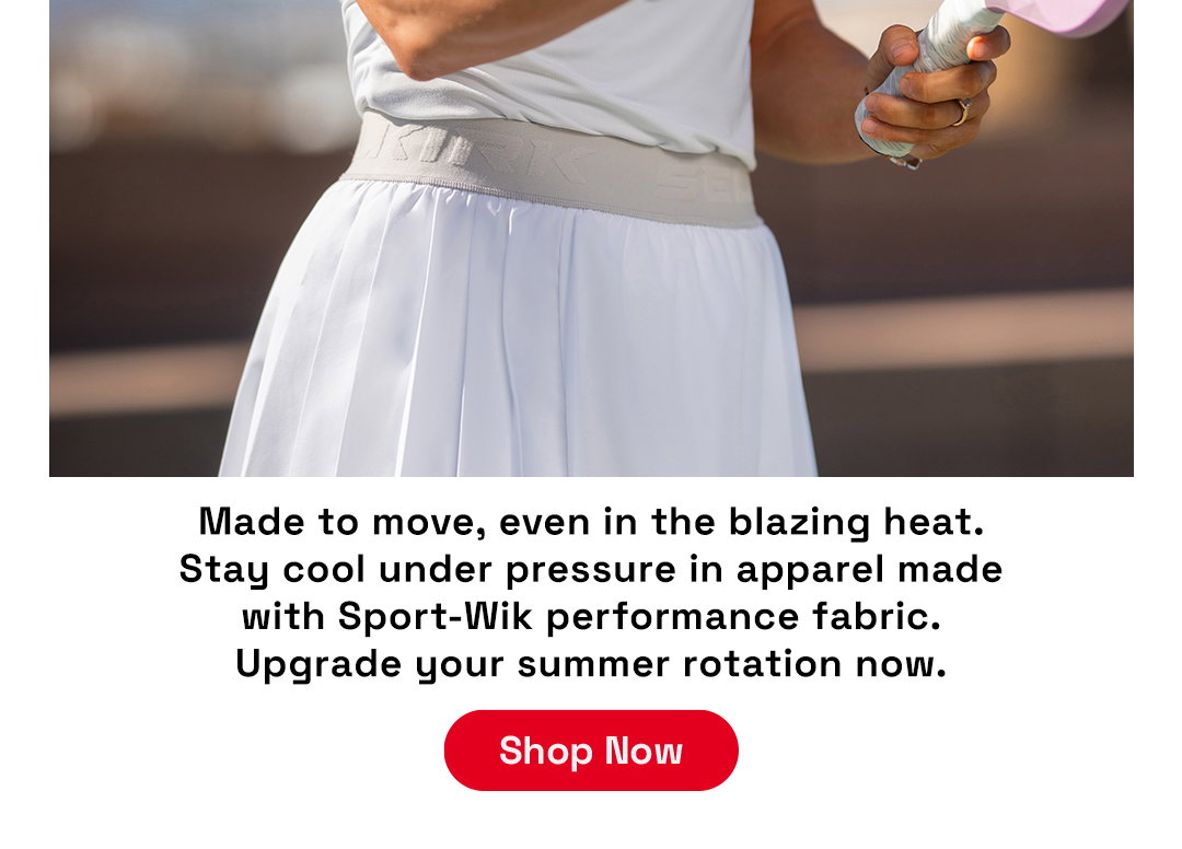 Made to move, even in the blazing heat. Stay cool under pressure in apparel made with Sport-Wik performance fabric. Upgrade your summer rotation now.