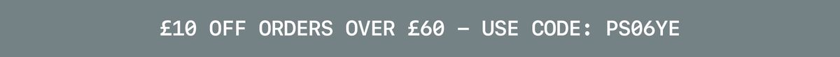 £10 Off Orders Over £60 - Use code: PS06YE