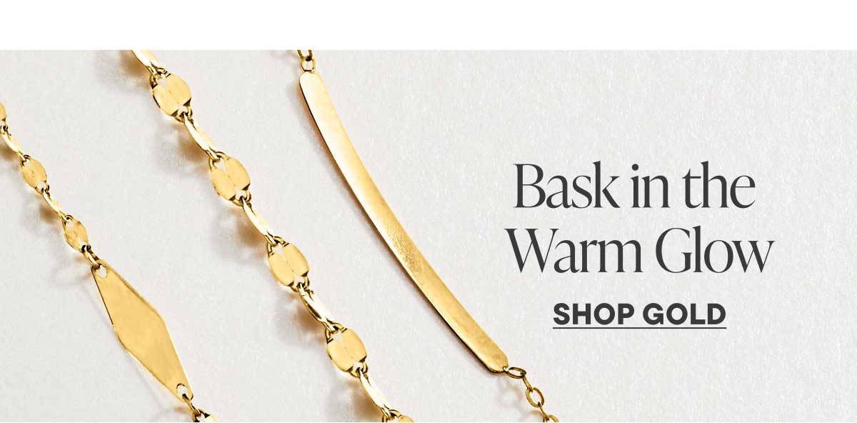 Bask in the Warm Glow. Shop Gold