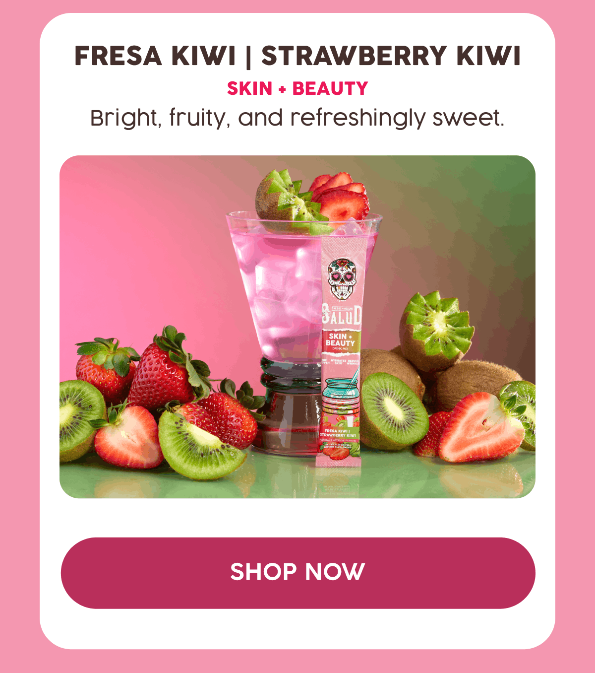 Fresa Kiwi | Strawberry Kiwi | Skin + Beauty | Bright, fruity, and refreshingly sweet. | Shop Now