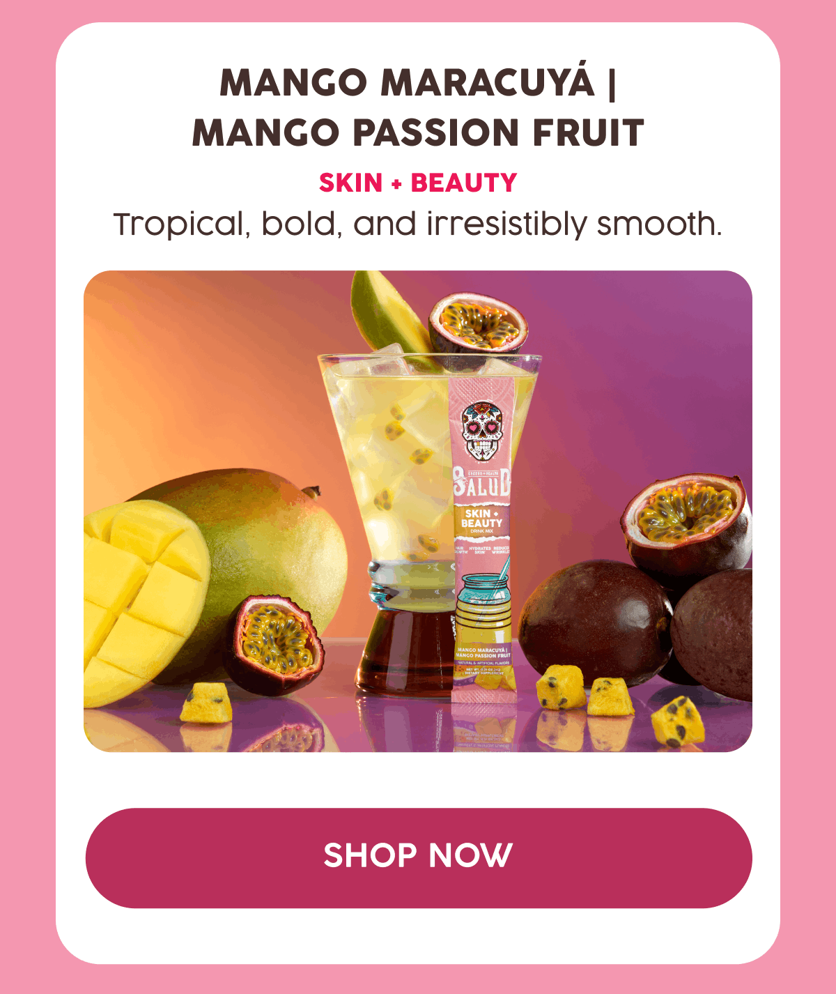 Mango Maracuyá | Mango Passion Fruit | Skin + Beauty | Tropical, bold, and irresistibly smooth. | Shop Now