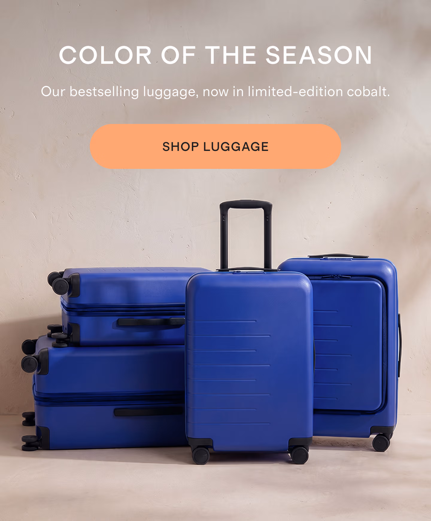 COLOR OF THE SEASON | Our bestselling luggage, now in limited-edition cobalt. | SHOP LUGGAGE