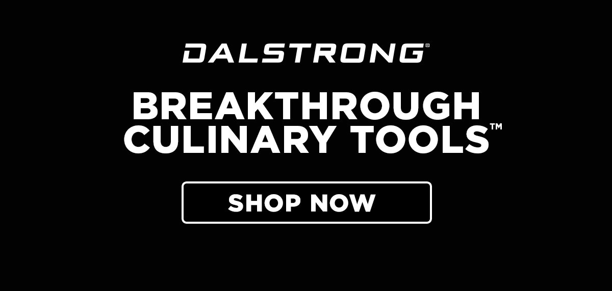 Shop Breakthrough Culinary Tools at Dalstrong