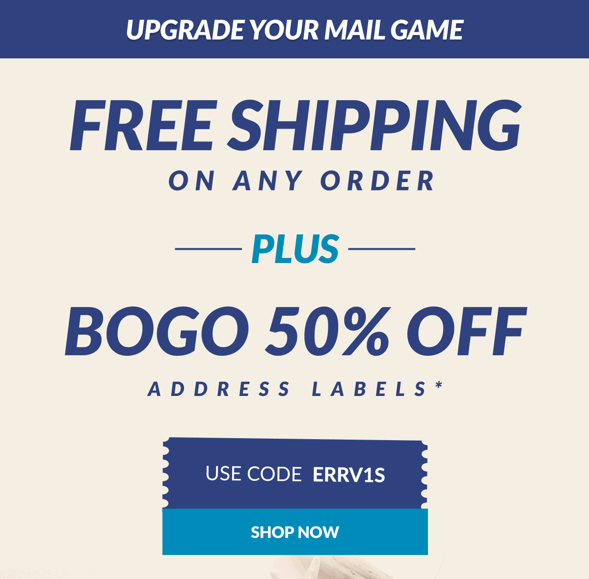 Upgrade your mail game. FREE Shipping on any order + BOGO 50% Off Address Labels. Use Code: ERRV1S [Click here to Shop now]