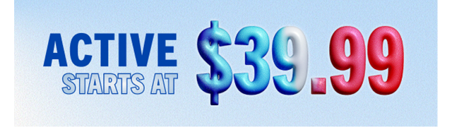 MEMORIAL DAY SALE | ACTIVE STARTS AT $39.99